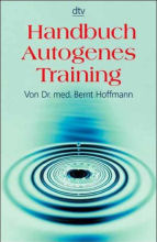 Handbuch Autogenes Training: Grundlagen, Technik, Anwendung von Bernt H. Hoffmann